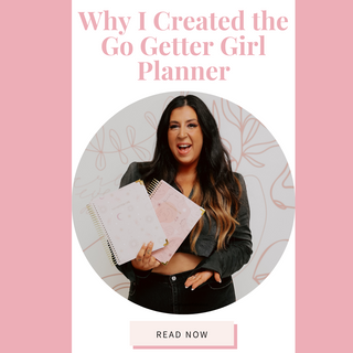 3 Reasons Why I Created The Go Getter Girl Planner